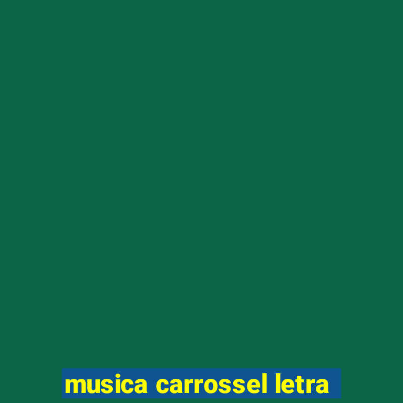 musica carrossel letra